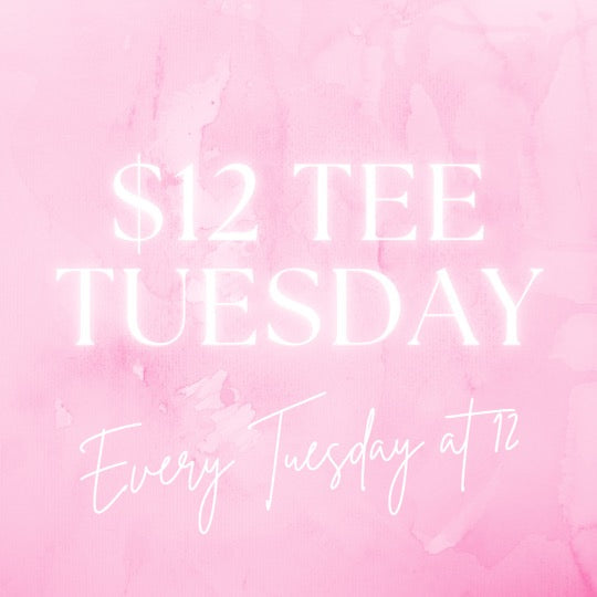 $12 Tee Tuesday